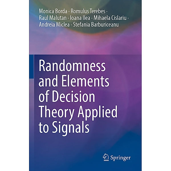 Randomness and Elements of Decision Theory Applied to Signals, Monica Borda, Romulus Terebes, Raul Malutan, Ioana Ilea, Mihaela Cislariu, Andreia Miclea, Stefania Barburiceanu