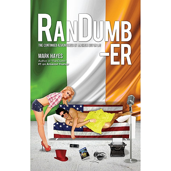 RanDumb: The Adventures of an Irish Guy in L.A.: RanDumb-er: The Continued Adventures of an Irish Guy in LA!, Mark Hayes