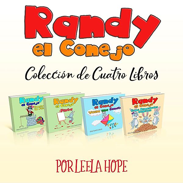 Randy el Conejo - Colección de Cuatro Libros (Libros para ninos en español [Children's Books in Spanish)) / Libros para ninos en español [Children's Books in Spanish), Leela Hope