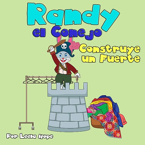 Randy el Conejo Construye un Fuerte (Libros para ninos en español [Children's Books in Spanish)) / Libros para ninos en español [Children's Books in Spanish), Leela Hope