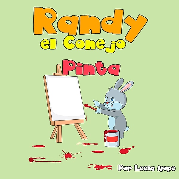 Randy el Conejo Pinta (Libros para ninos en español [Children's Books in Spanish)) / Libros para ninos en español [Children's Books in Spanish), Leela Hope