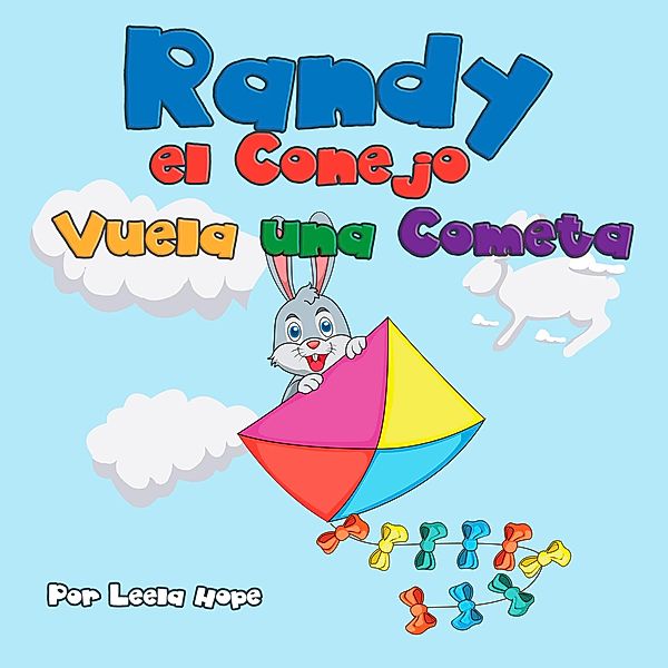 Randy el Conejo Vuela una Cometa (Libros para ninos en español [Children's Books in Spanish)) / Libros para ninos en español [Children's Books in Spanish), Leela Hope