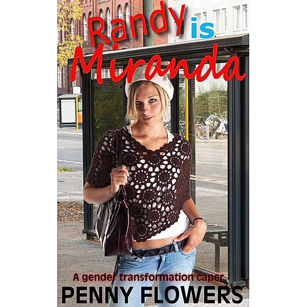 Randy is Miranda A Gender Transformation Caper, Penny Flowers