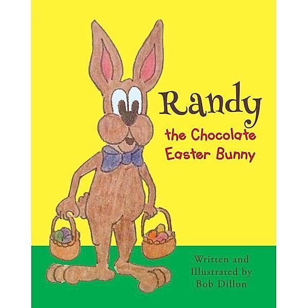 Randy, the Chocolate Easter Bunny / Page Publishing, Inc., Bob Dillon