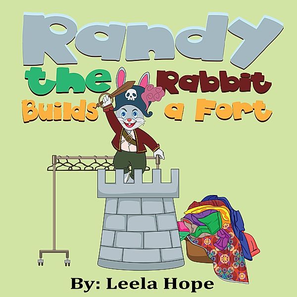 Randy the Rabbit Builds a Fort (Bedtime children's books for kids, early readers) / Bedtime children's books for kids, early readers, Leela Hope