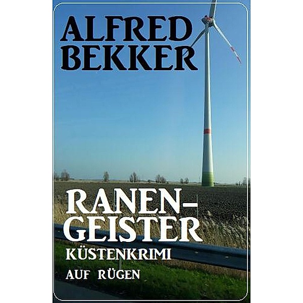 Ranengeister: Küstenkrimi auf Rügen, Alfred Bekker