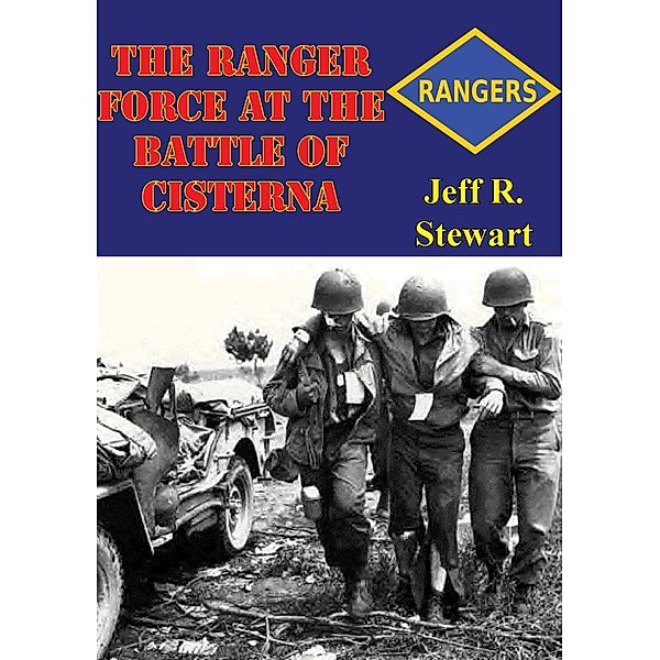 Ranger Force At The Battle Of Cisterna, Jeff R. Stewart