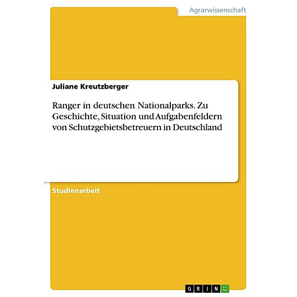 Ranger in deutschen Nationalparks. Zu Geschichte, Situation und Aufgabenfeldern von Schutzgebietsbetreuern in Deutschland, Juliane Kreutzberger