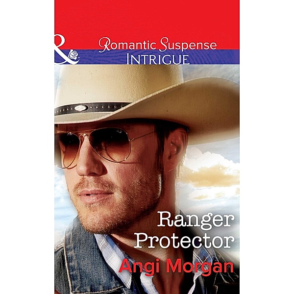 Ranger Protector (Mills & Boon Intrigue) (Texas Brothers of Company B, Book 1) / Mills & Boon Intrigue, Angi Morgan