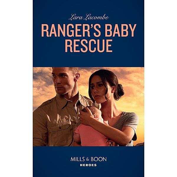 Ranger's Baby Rescue (Mills & Boon Heroes) (Rangers of Big Bend, Book 2), Lara Lacombe
