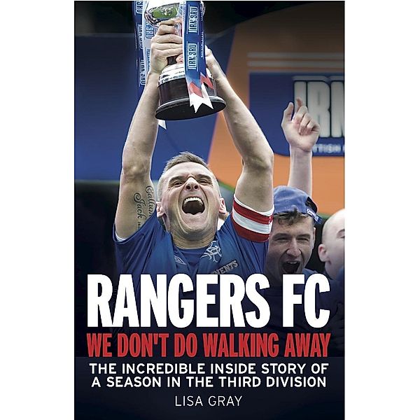 Rangers FC - We Don't Do Walking Away, Lisa Gray, Robert Jeffrey