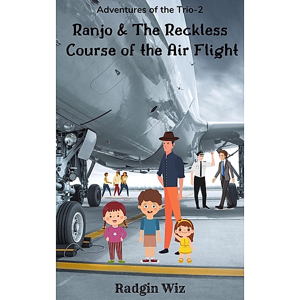 Ranjo and The Reckless Course of The Air Flight (Adventures Of The Trio, #2) / Adventures Of The Trio, Radgin Wiz