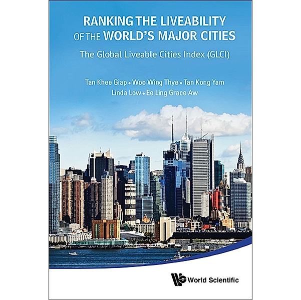Ranking The Liveability Of The World's Major Cities: The Global Liveable Cities Index (Glci), Khee Giap Tan, Wing Thye Woo, Linda Low, Grace Ee Ling Aw, Kong Yam Tan