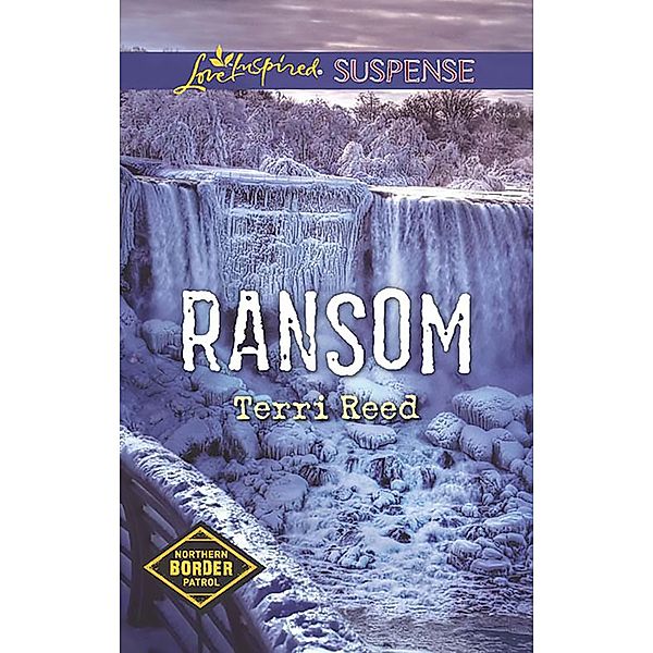Ransom (Mills & Boon Love Inspired Suspense) (Northern Border Patrol, Book 4) / Mills & Boon Love Inspired Suspense, Terri Reed