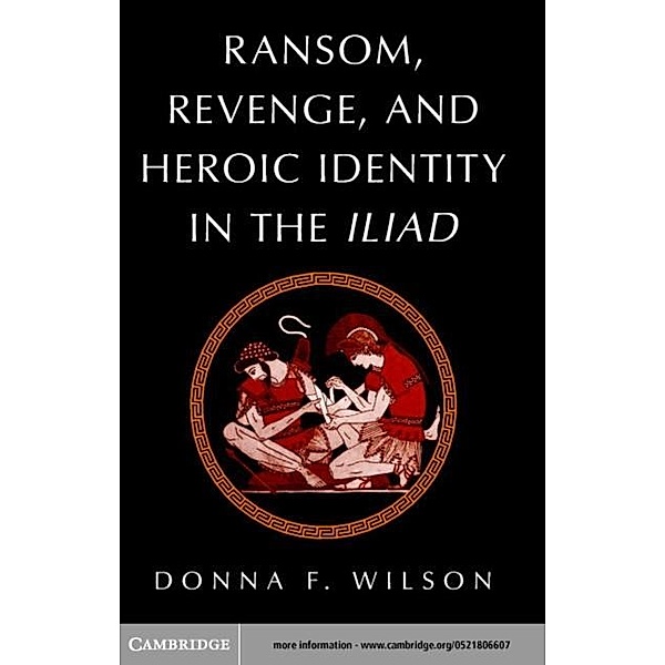 Ransom, Revenge, and Heroic Identity in the Iliad, Donna F. Wilson