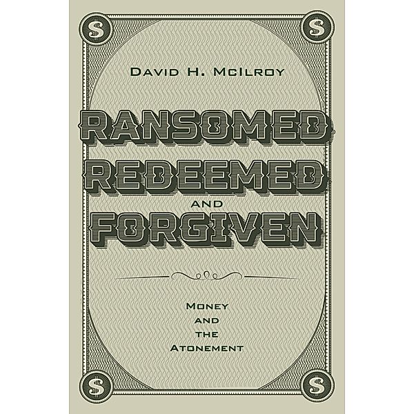 Ransomed, Redeemed, and Forgiven, David H. McIlroy