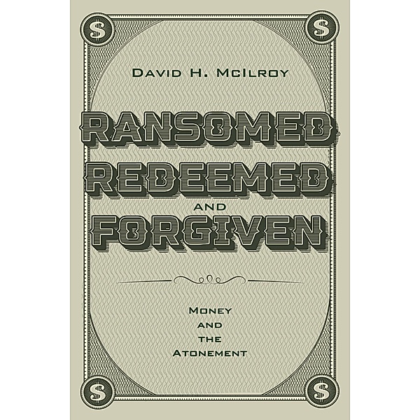 Ransomed, Redeemed, and Forgiven, David H. McIlroy