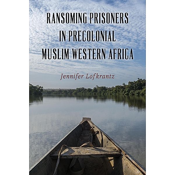 Ransoming Prisoners in Precolonial Muslim Western Africa, Jennifer Lofkrantz