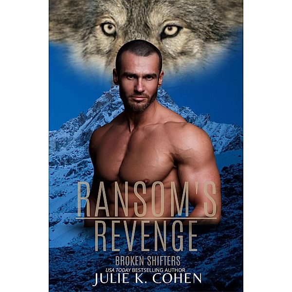 Ransom's Revenge (Broken Shifters, #0) / Broken Shifters, Julie K. Cohen