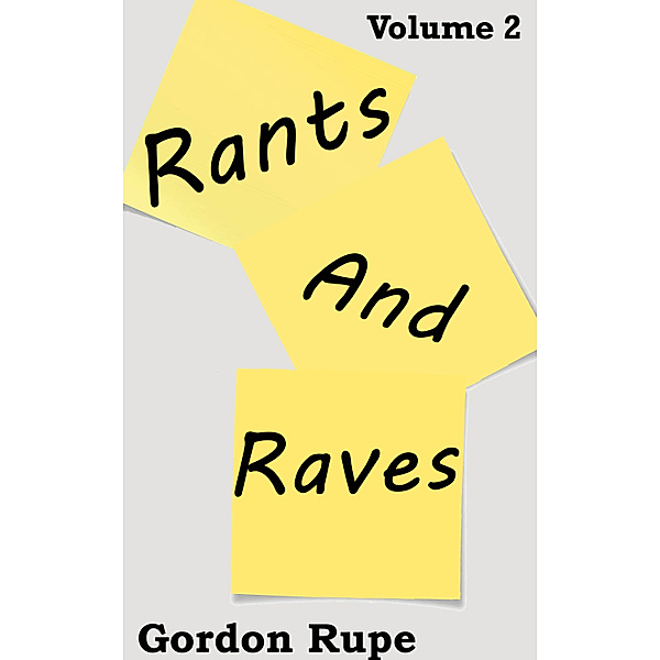 Rants and Raves Volume 2, Gordon Rupe