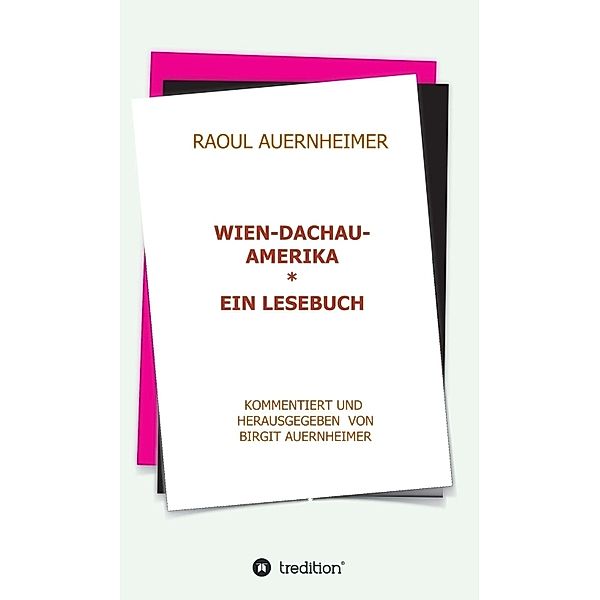 Raoul Auernheimer  Wien - Dachau - Amerika, Birgit Auernheimer