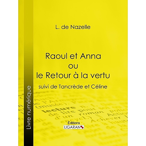 Raoul et Anna ou le Retour à la vertu, L. de Nazelle, Ligaran