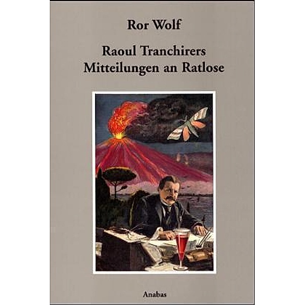 Raoul Tranchirers Mitteilungen an Ratlose, Ror Wolf