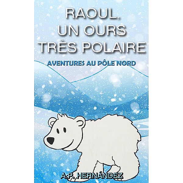 Raoul, un ours très polaire, A. P. Hernández