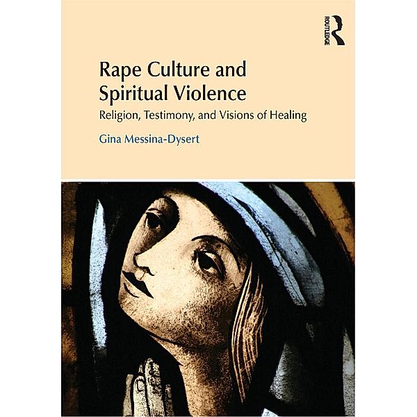 Rape Culture and Spiritual Violence, Gina Messina-Dysert
