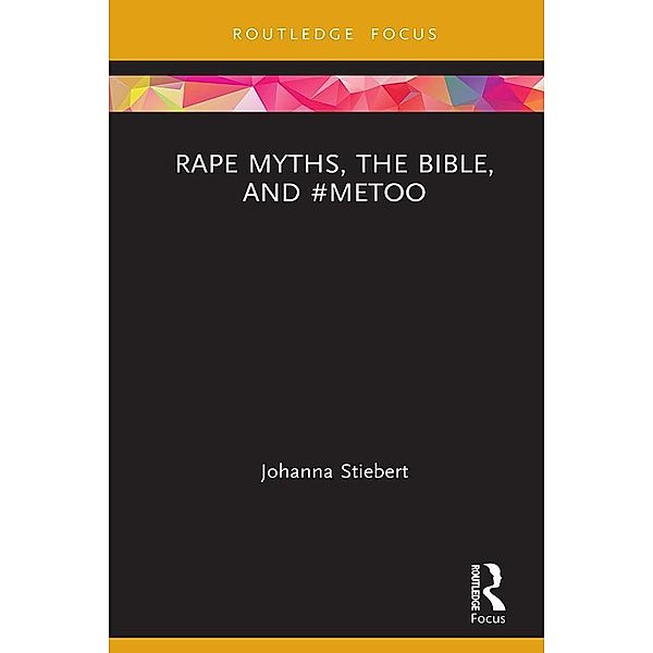 Rape Myths, the Bible, and #MeToo, Johanna Stiebert