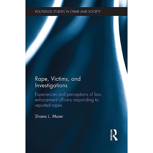 Rape, Victims, and Investigations / Routledge Studies in Crime and Society, Shana Maier