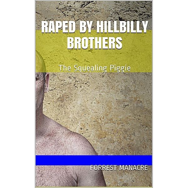 Raped by Man: Raped by Hillbilly Brothers: The Squealing Piggie, Forrest Manacre