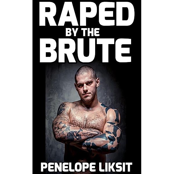 Raped By The Brute, penelope liksit