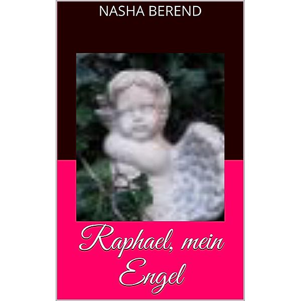 Raphael, mein Engel, Nasha Berend