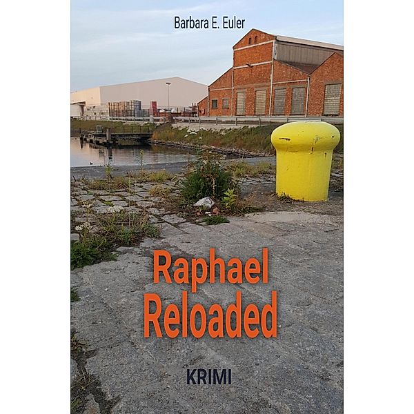 Raphael Reloaded / Raphael-Rozenblad-Krimis Bd.2, Barbara E. Euler