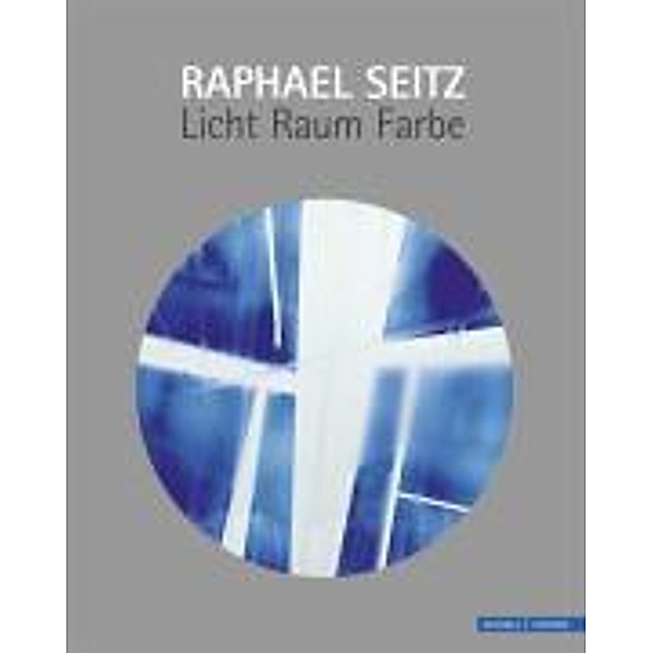 Raphael Seitz, Licht-Raum-Farbe, Raphael Seitz