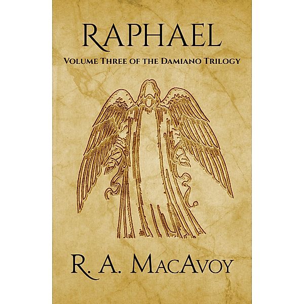 Raphael / The Damiano Trilogy, R. A. MacAvoy