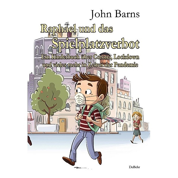 Raphael und das Spielplatzverbot - Ein Kinderbuch über Corona, Lockdown und vieles mehr in Zeiten der Pandemie, John Barns