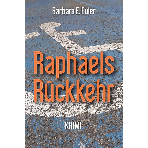 Raphaels Rückkehr / Raphael-Rozenblad-Krimis Bd.1, Barbara E. Euler