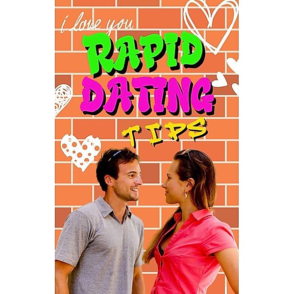 Rapid Dating Tips: Rapid Dating Tips: Quick and Effective Dating Strategies  for Maximizing Your Chances for Love in Record Time., Jerry Con