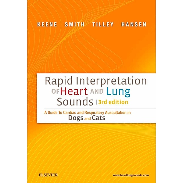 Rapid Interpretation of Heart and Lung Sounds, Bruce W. Keene, Francis W. K. Smith, Larry P. Tilley, Bernie Hansen