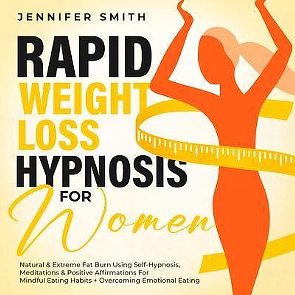 Rapid Natural Weight Loss Hypnosis For Women / Jennifer Smith, Jennifer Smith