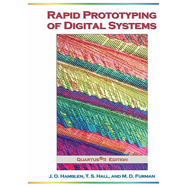 Rapid Prototyping of Digital Systems, James O. Hamblen, Tyson S. Hall, Michael D. Furman