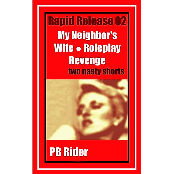 Rapid Release 02: My Neighbor's Wife; Roleplay Revenge, PB Rider