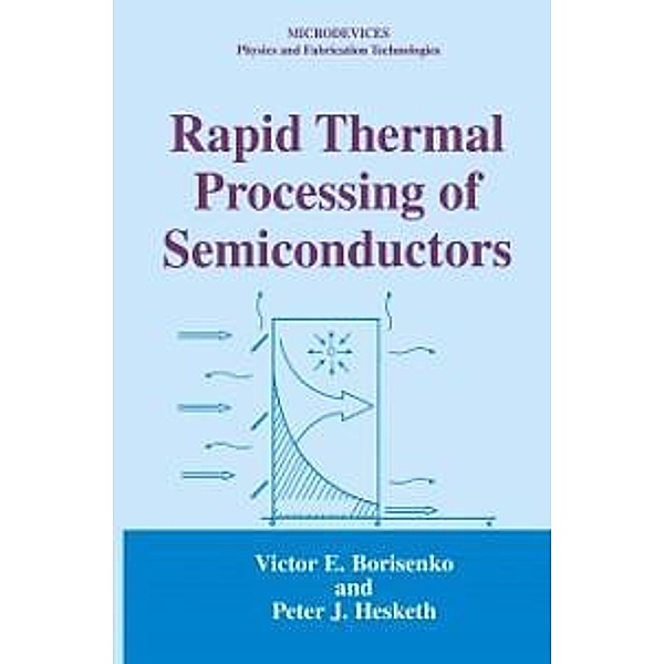 Rapid Thermal Processing of Semiconductors / Microdevices, Victor E. Borisenko, Peter J. Hesketh