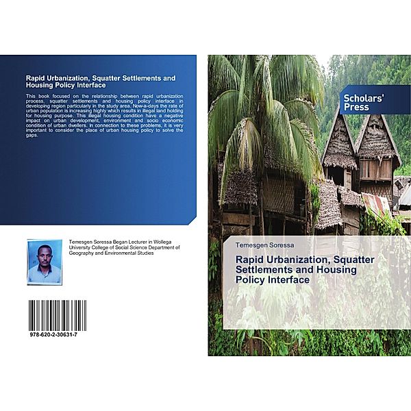 Rapid Urbanization, Squatter Settlements and Housing Policy Interface, Temesgen Soressa