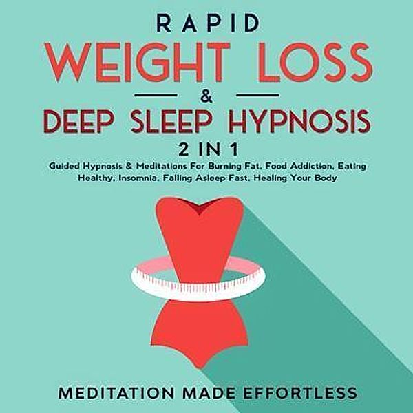 Rapid Weight Loss & Deep Sleep Hypnosis (2 in 1) / meditation Made Effortless, Meditation Made Effortless
