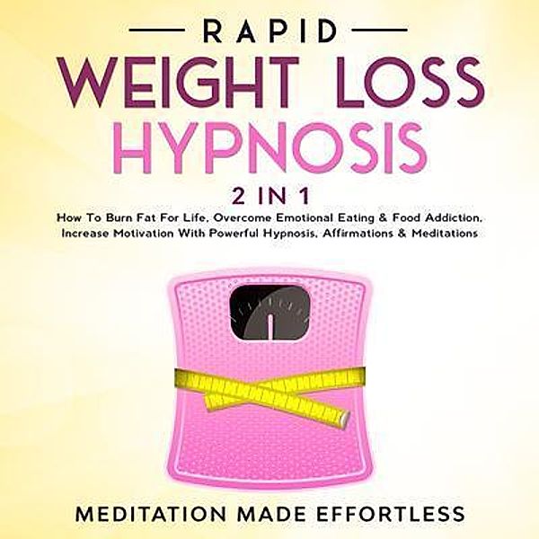 Rapid Weight Loss Hypnosis (2 in 1) / meditation Made Effortless, Meditation Made Effortless