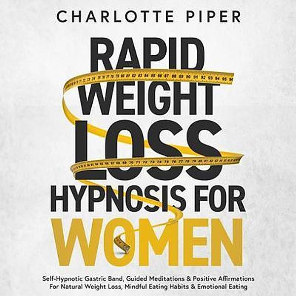 Rapid Weight Loss Hypnosis For Women / Charlotte Piper, Charlotte Piper