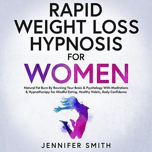 Rapid Weight Loss Hypnosis For Women / Jennifer Smith, Jennifer Smith